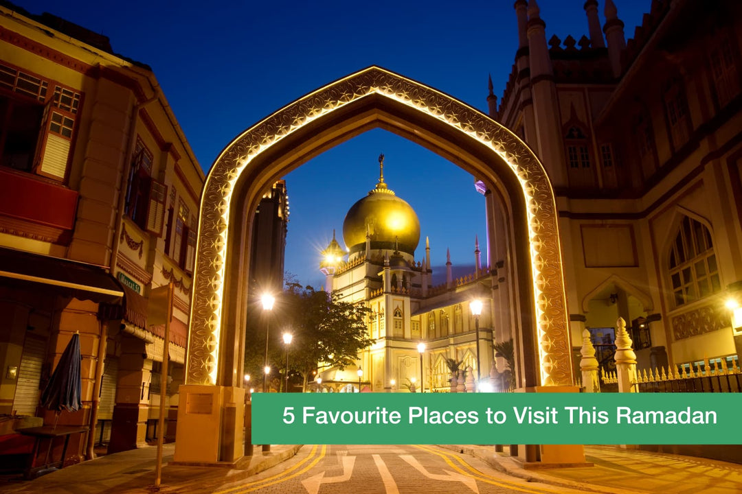 5 of Our Favourites Places to Visit this Ramadan in Singapore
