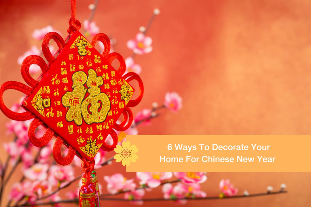 6 Ways To Decorate Your Home For Chinese New Year
